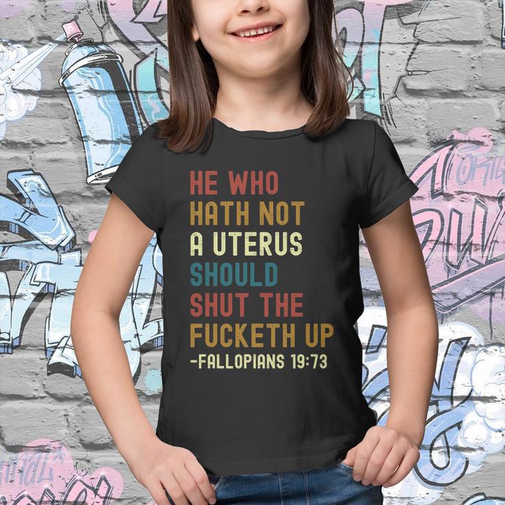 He Who Hath Not A Uterus Should Shut The Fucketh Up Youth T-shirt