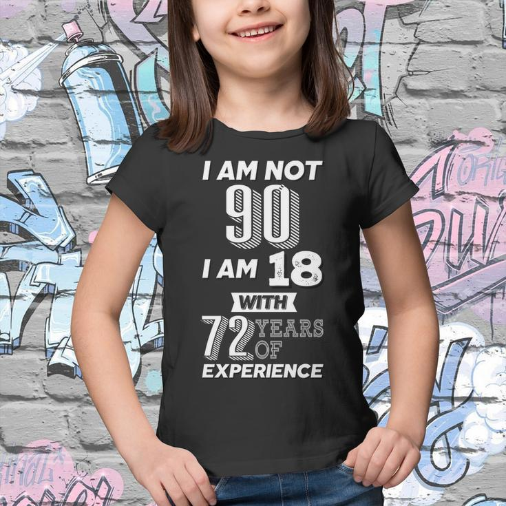 I Am Not 90 I Am 18 With 72 Years Of Experience 90Th Birthday Tshirt Youth T-shirt