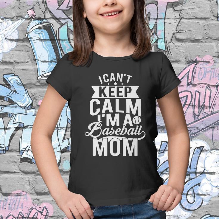 I Cant Keep Calm Im A Baseball Mom Mothers Day Tshirt Youth T-shirt