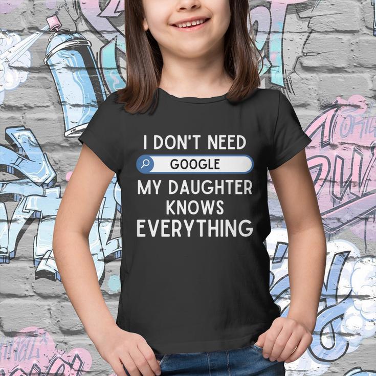 I Dont Need Goolge My Daughter Knows Everything Cool Gift Funny Dad Gift Youth T-shirt