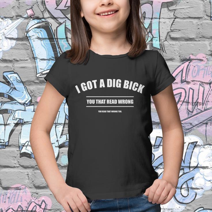 I Got A Dig Bick You Read That Wrong Funny Word Play Tshirt Youth T-shirt