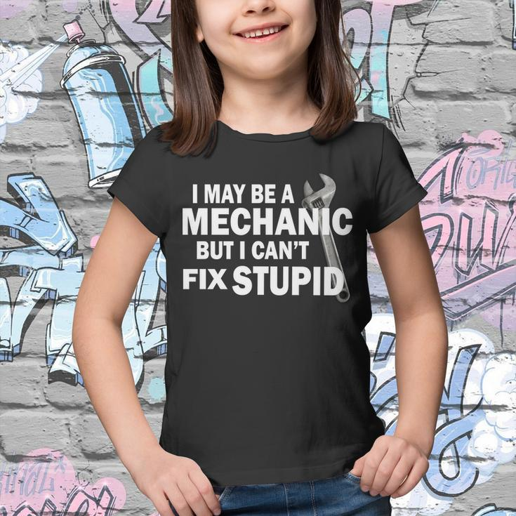 I May Be A Mechanic But I Cant Fix Stupid Funny Youth T-shirt