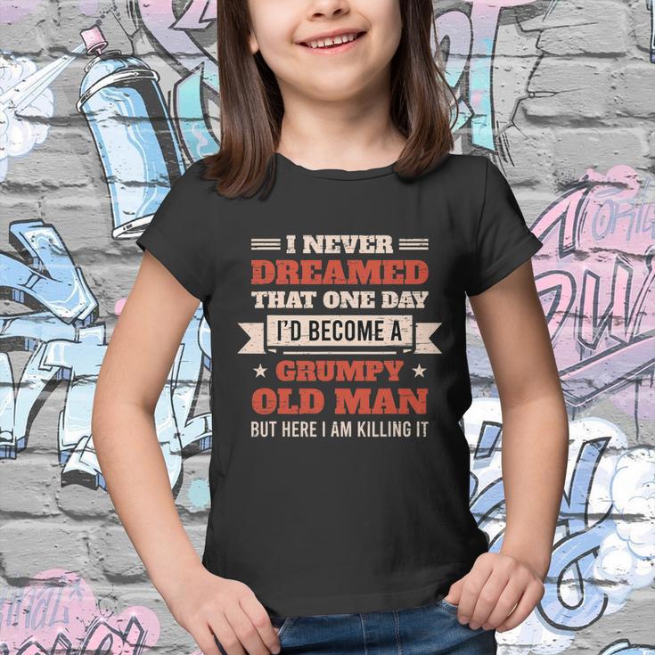 I Never Dreamed Id Be A Grumpy Old Man But Here Killing It Tshirt Youth T-shirt