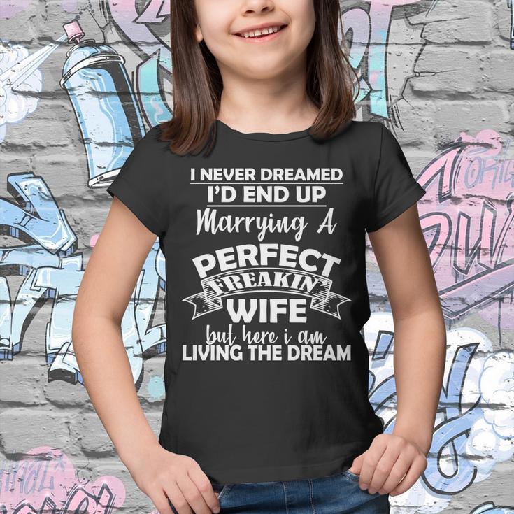 I Never Dreamed Id End Up Marrying A Perfect Wife Tshirt Youth T-shirt