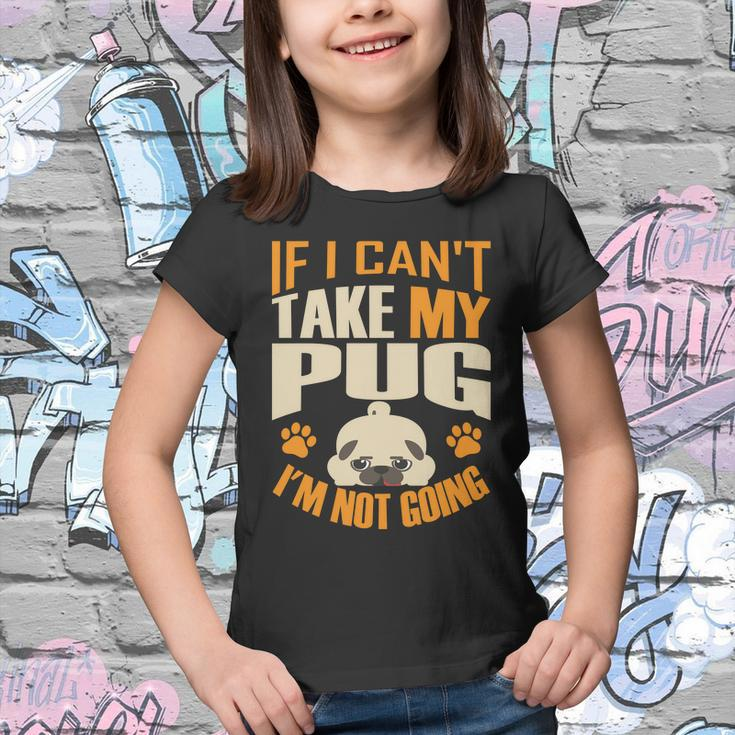 If I Cant Take My Pug Im Not Going Youth T-shirt