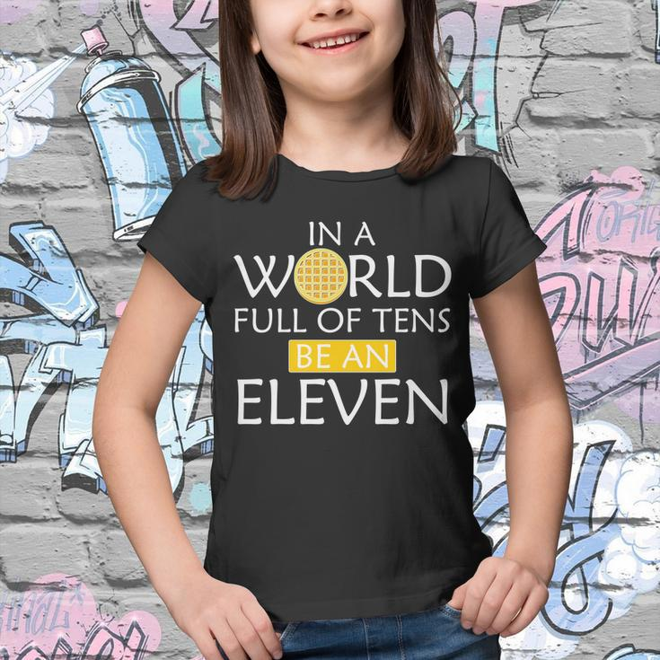 In A World Full Of Tens Be An Eleven Waffle Youth T-shirt