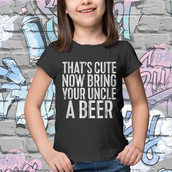 Mens Thats Cute Now Bring Your Uncle A Beer Youth T-shirt