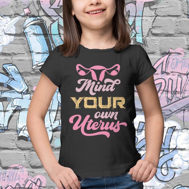 Mind Your Own Uterus Pro Choice Feminist Womens Rights Funny Gift Youth T-shirt