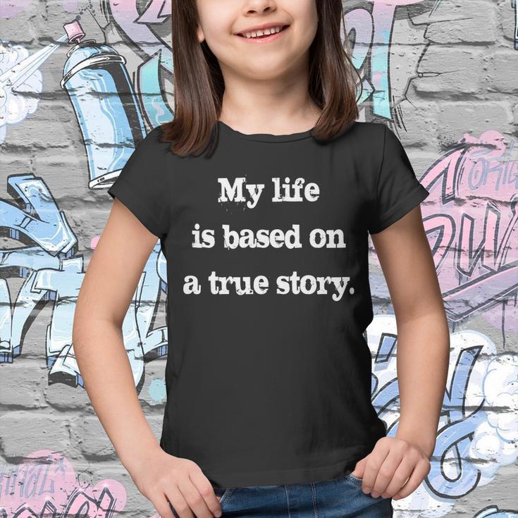 My Life Is Based On A True Story Youth T-shirt