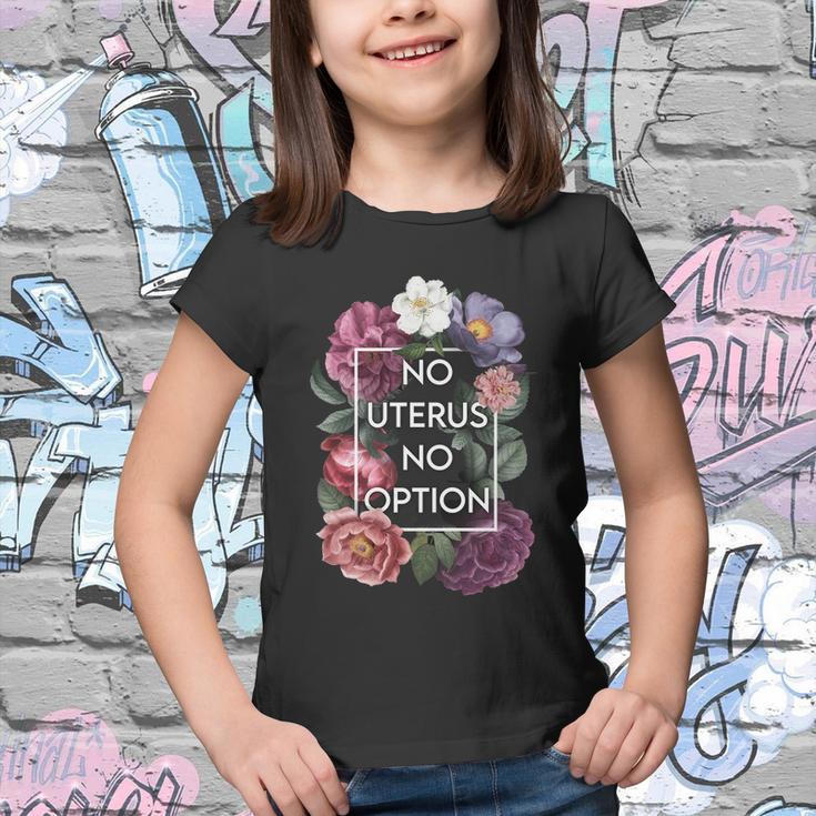 No Uterus No Opinion Floral Pro Choice Feminist Womens Cool Gift Youth T-shirt