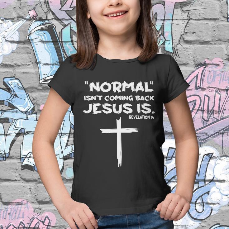 Normal Isnt Coming Back Jesus Is Tshirt Youth T-shirt