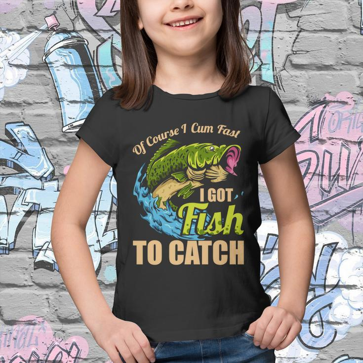 Of Course I Come Fast I Got Fish To Catch Fishing Funny Gift Great Gift Youth T-shirt