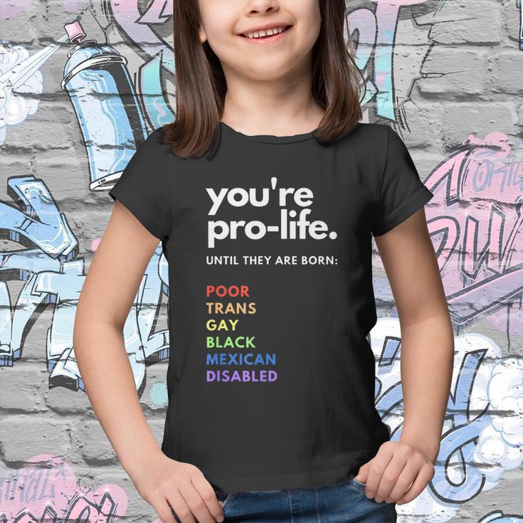 Pro Choice Youre Prolife Until They Are Born Youth T-shirt