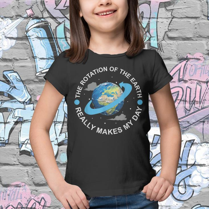 Rotation Of The Earth Makes My Day Funny Science Youth T-shirt