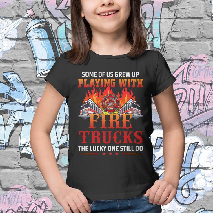 Some Of Us Grew Up Playing With Fire Trucks The Lucky One Still Do Youth T-shirt