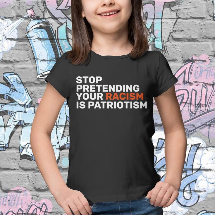Stop Pretending Your Racism Is Patriotic Tshirt Youth T-shirt