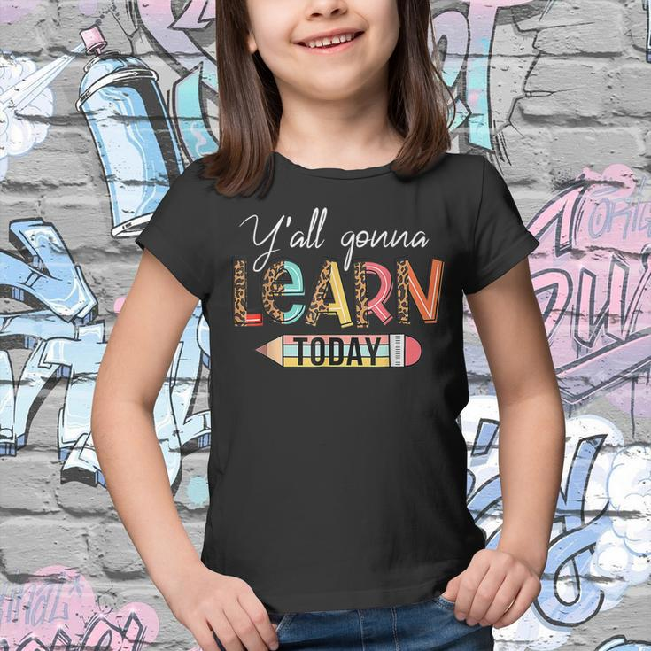 Teacher First Day Of School Yall Gonna Learn Today  Youth T-shirt