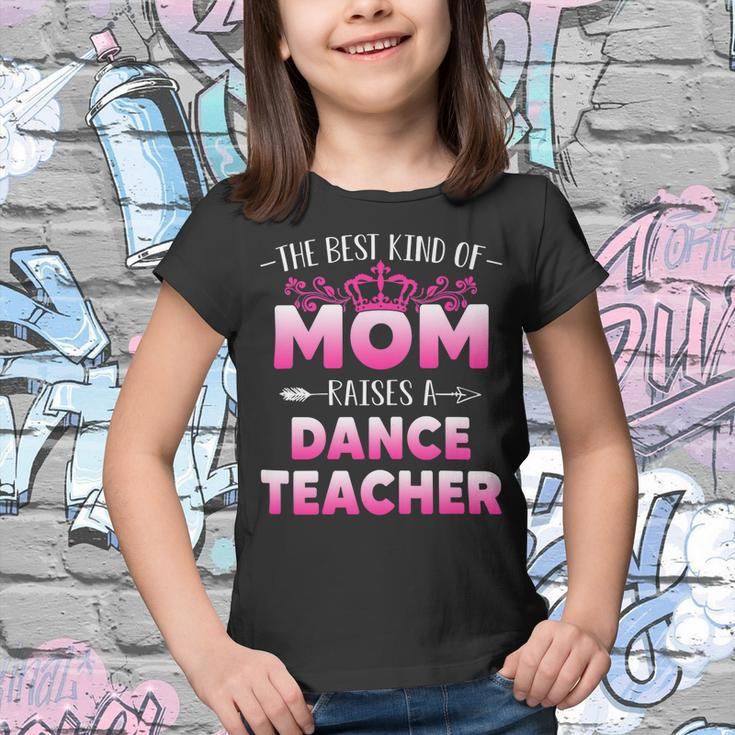 Womens Best Kind Of Mom Raises A Dance Teacher Floral Mothers Day Youth T-shirt
