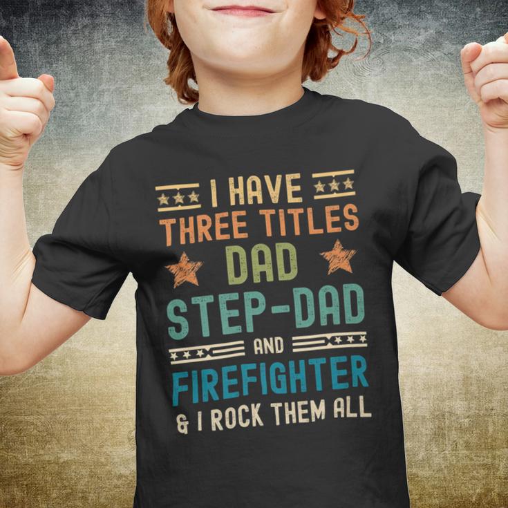 Firefighter Funny Firefighter Fathers Day Have Three Titles Dad Stepdad Youth T-shirt