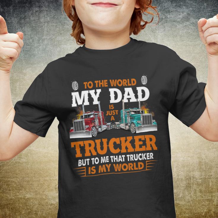 Trucker Trucker Fathers Day To The World My Dad Is Just A Trucker Youth T-shirt
