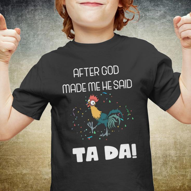 After God Made Me He Said Ta Da Tada Funny Meme Youth T-shirt