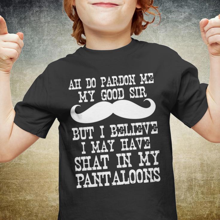 Ah Pardon Me My Good Sir I Believe I May Have Shat My Pantaloons Tshirt Youth T-shirt