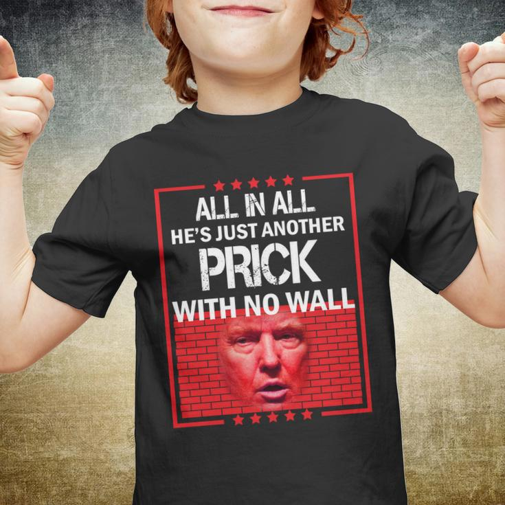 All In All Hes Just Another Prick With No Wall Tshirt Youth T-shirt
