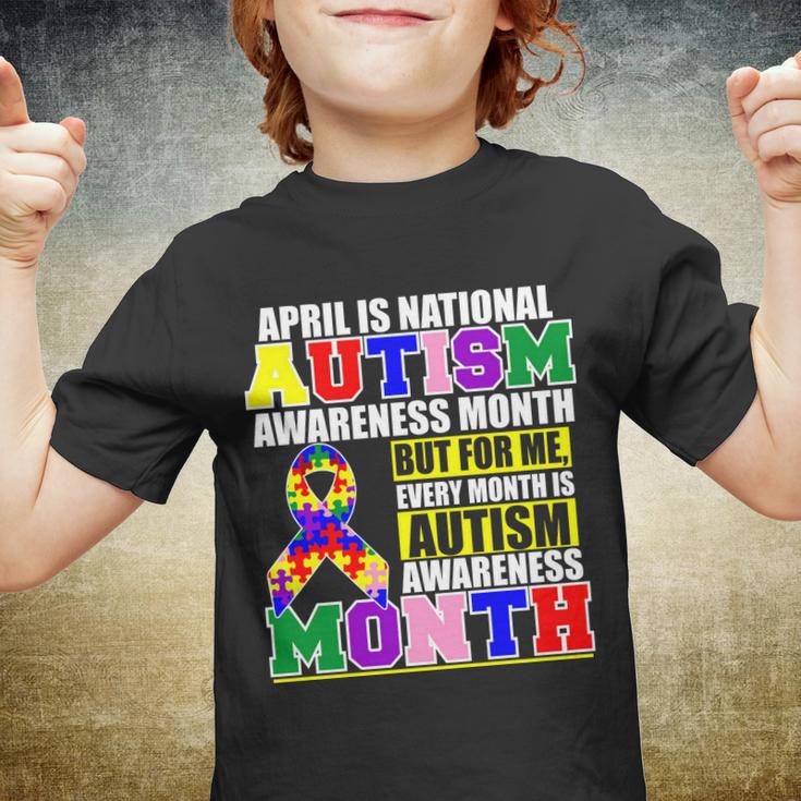 April Is Autism Awareness Month For Me Every Month Is Autism Awareness Tshirt Youth T-shirt