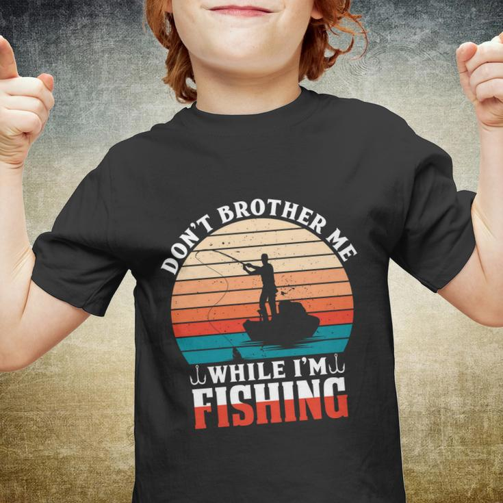 Dont Brother Me While Im Fishing Youth T-shirt