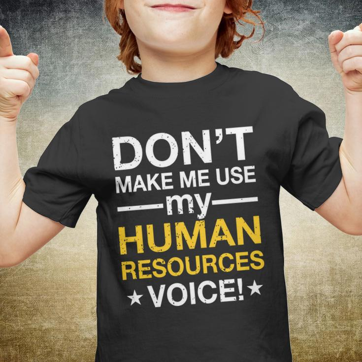 Dont Make Me Use My Human Resources Voice Tshirt Youth T-shirt