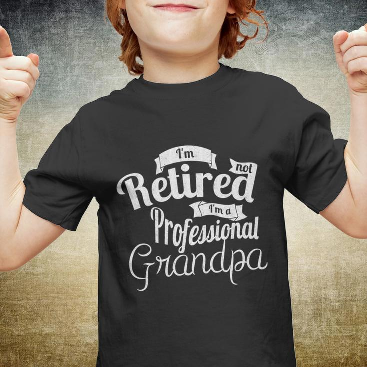 Fathers Day Funny Gift Im Not Retired Im A Professional Grandpa Gift Youth T-shirt