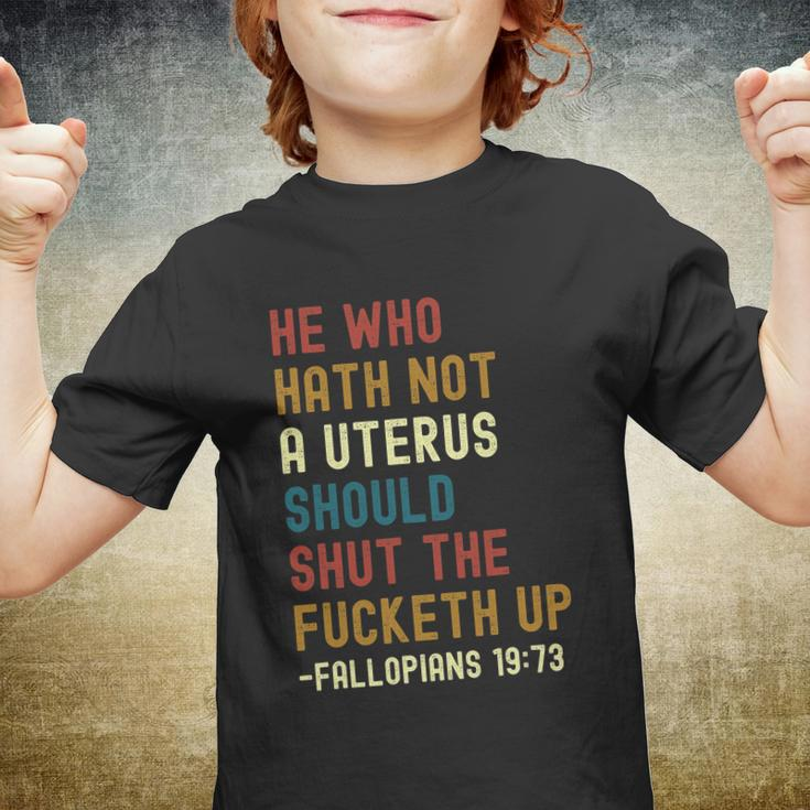 He Who Hath Not A Uterus Should Shut The Fucketh Up Youth T-shirt
