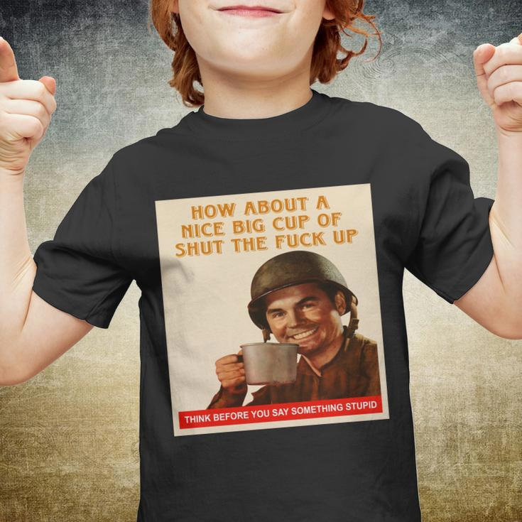 How About A Nice Big Cup Of Shut The Fuck Up V2 Youth T-shirt