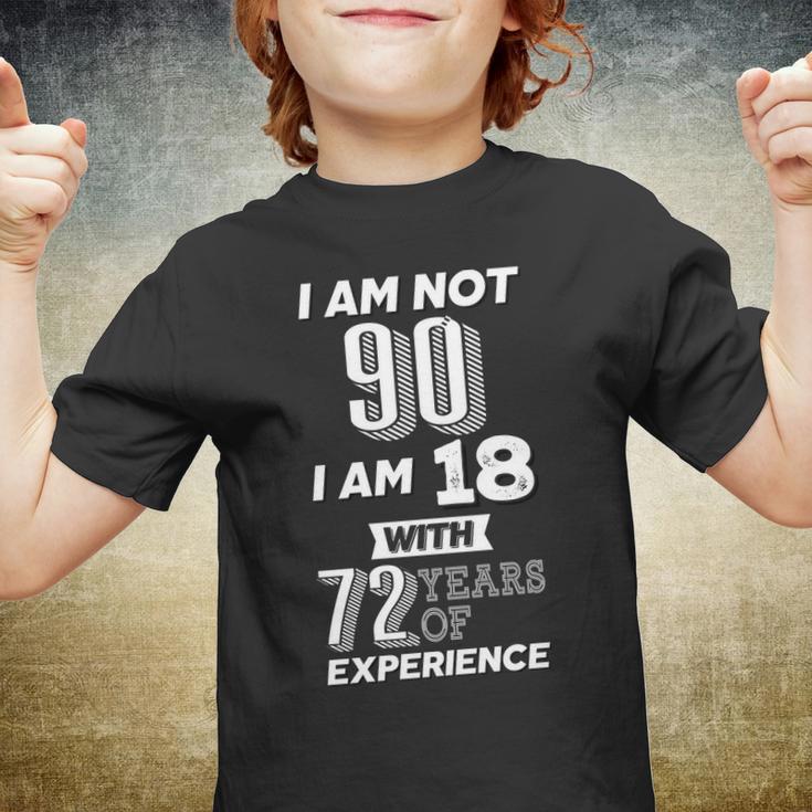 I Am Not 90 I Am 18 With 72 Years Of Experience 90Th Birthday Tshirt Youth T-shirt