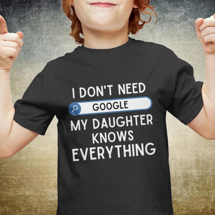 I Dont Need Goolge My Daughter Knows Everything Cool Gift Funny Dad Gift Youth T-shirt