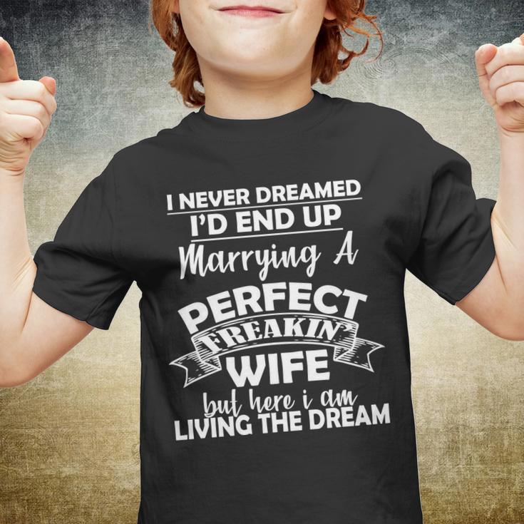 I Never Dreamed Id End Up Marrying A Perfect Wife Tshirt Youth T-shirt