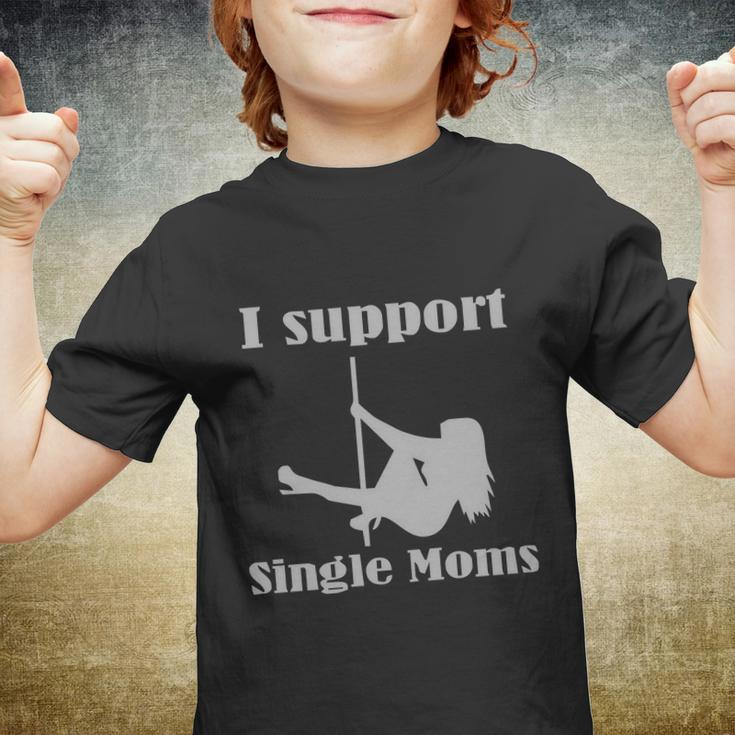 I Support Single Moms Stripper Pole Dancer Youth T-shirt