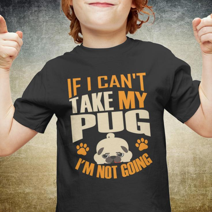 If I Cant Take My Pug Im Not Going Youth T-shirt