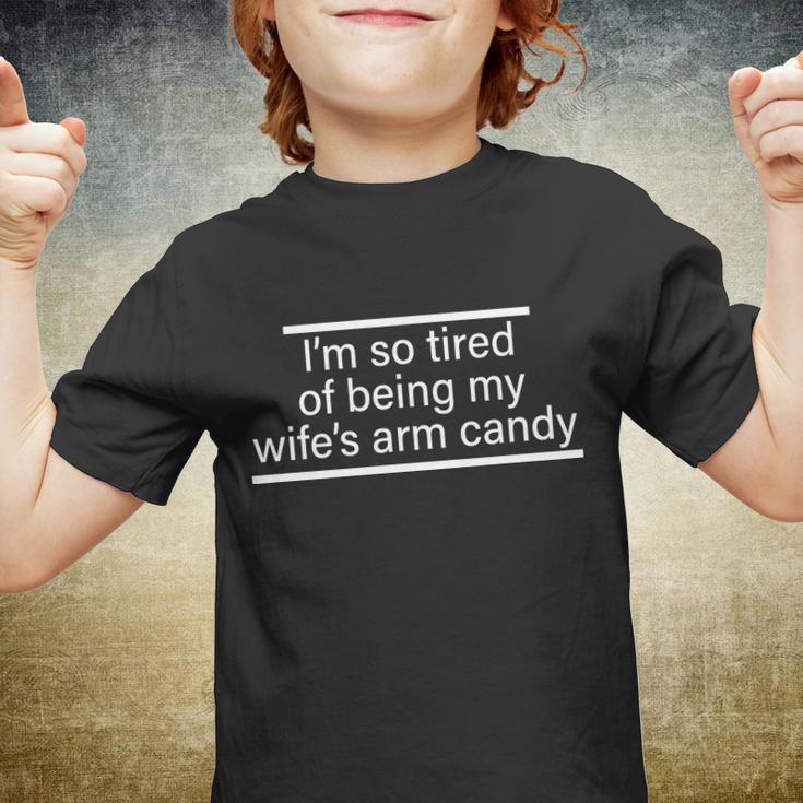 Im So Tired Of Being My Wifes Arm Candy Tshirt Youth T-shirt