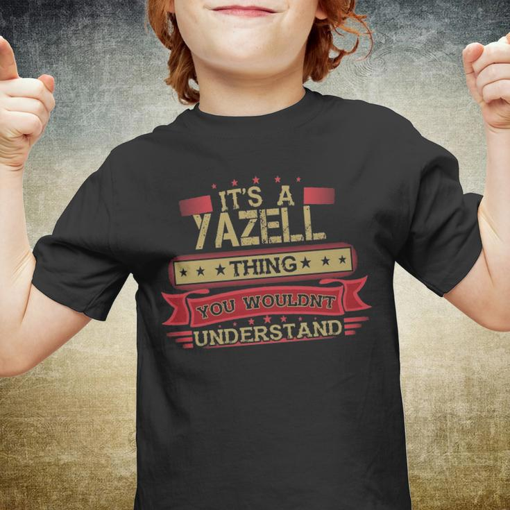 Its A Yazell Thing You Wouldnt UnderstandShirt Yazell Shirt Shirt For Yazell Youth T-shirt