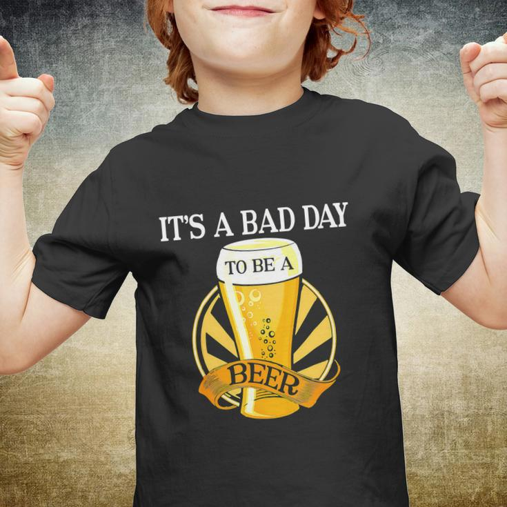 Its Bad Day To Be A Beer Funny Saying Funny Youth T-shirt