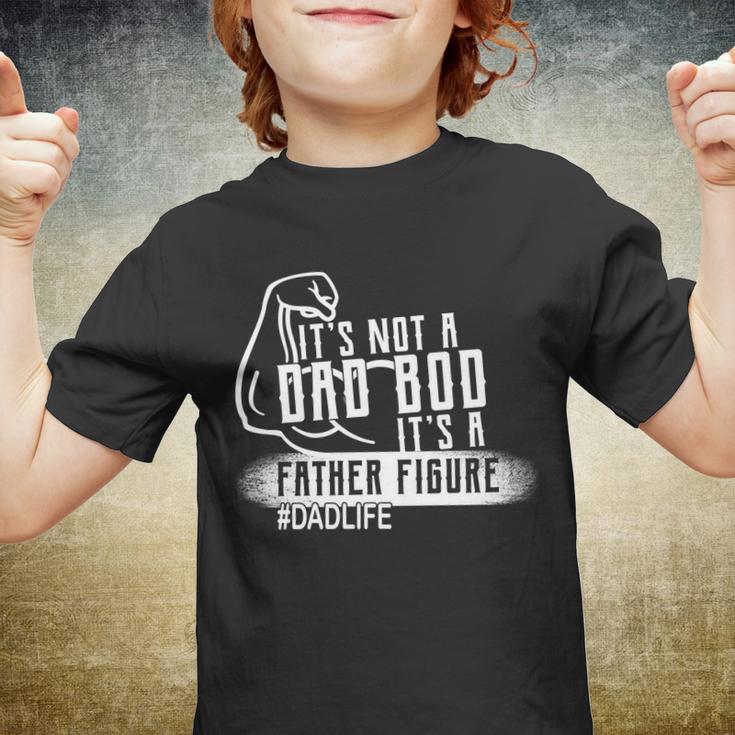 Its Not A Dad Bod Its A Father Figure Youth T-shirt