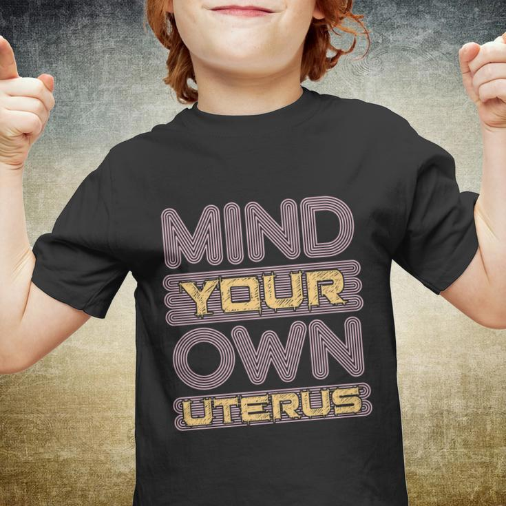 Mind Your Own Uterus Pro Choice Feminist Womens Rights Funny Gift Youth T-shirt