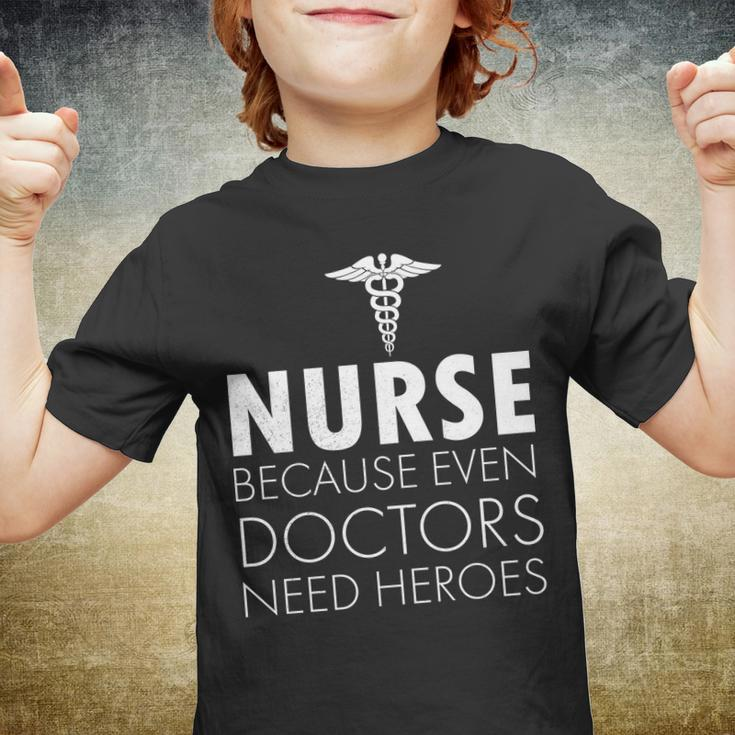 Nurse Because Even Doctors Need Heroes Tshirt Youth T-shirt