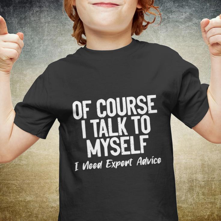 Of Course I Talk To Myself I Need Expert Advice Youth T-shirt
