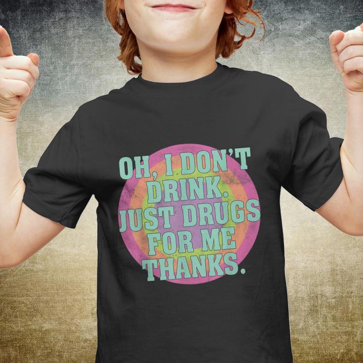 Oh I Dont Drink Just Drugs For Me Thanks Funny Costumed Tshirt Youth T-shirt