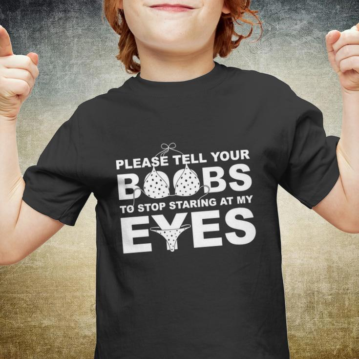 Please Tell Your Boobs To Stop Staring At My Eyes Tshirt Youth T-shirt