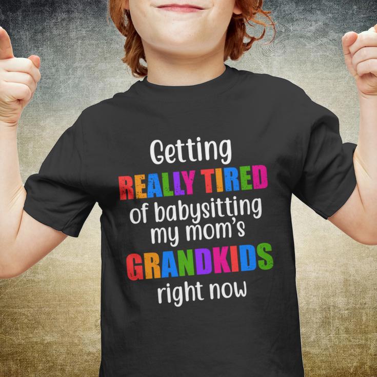 Really Tired Of Babysitting My Moms Grandkids Youth T-shirt