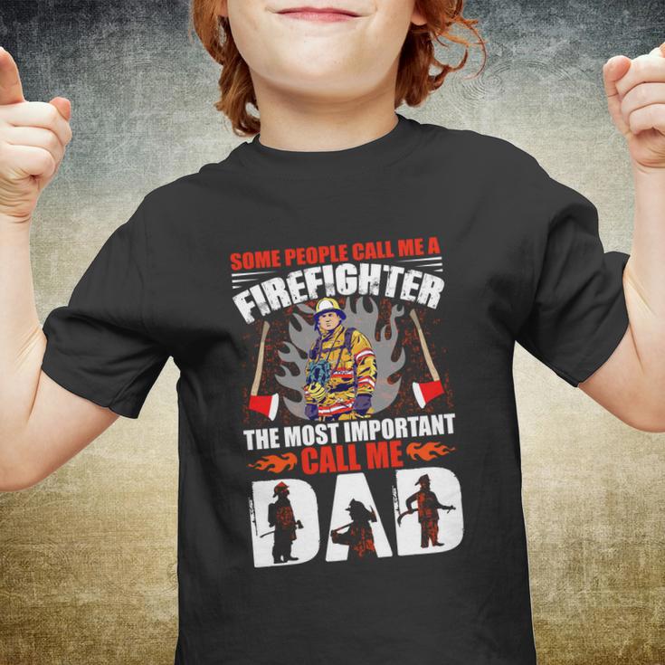 Some People Call Me A Firefighter The Most Important Call Me Dad Youth T-shirt