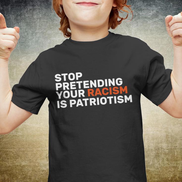 Stop Pretending Your Racism Is Patriotic Tshirt Youth T-shirt